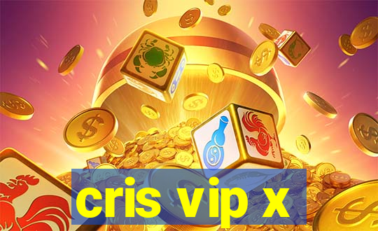 cris vip x